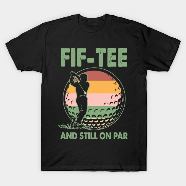 Turning 50 And Still On Par 50th Birthday Golf Funny Gift for Men Father day T-Shirt by Los San Der